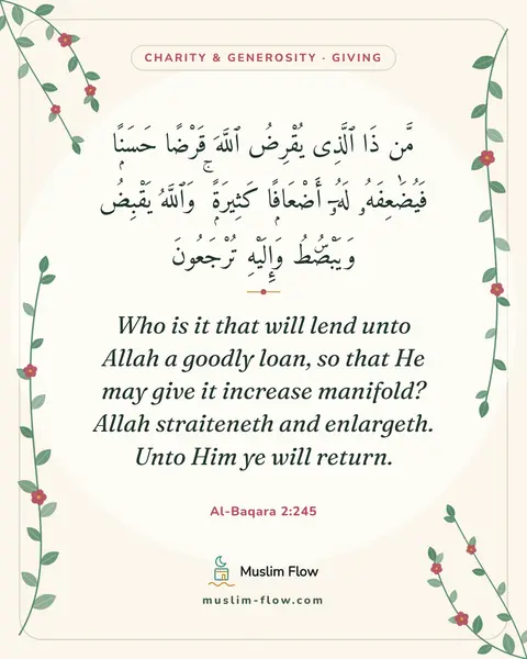 Al-Baqara 2:245: Who is it that will lend unto Allah a goodly loan, so that He may give it increase manifold? Allah…