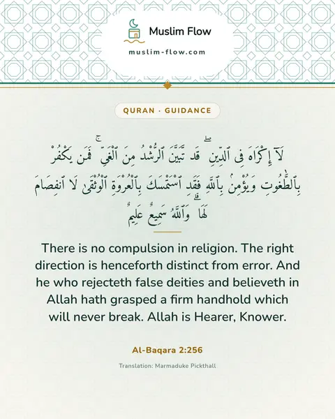 Al-Baqara 2:256: There is no compulsion in religion. The right direction is henceforth distinct from error. And he…