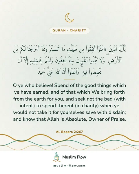 Al-Baqara 2:267: O ye who believe! Spend of the good things which ye have earned, and of that which We bring forth…