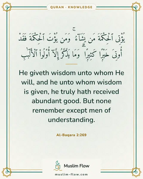 Al-Baqara 2:269: He giveth wisdom unto whom He will, and he unto whom wisdom is given, he truly hath received…