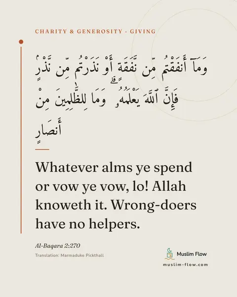 Al-Baqara 2:270: Whatever alms ye spend or vow ye vow, lo! Allah knoweth it. Wrong-doers have no helpers.