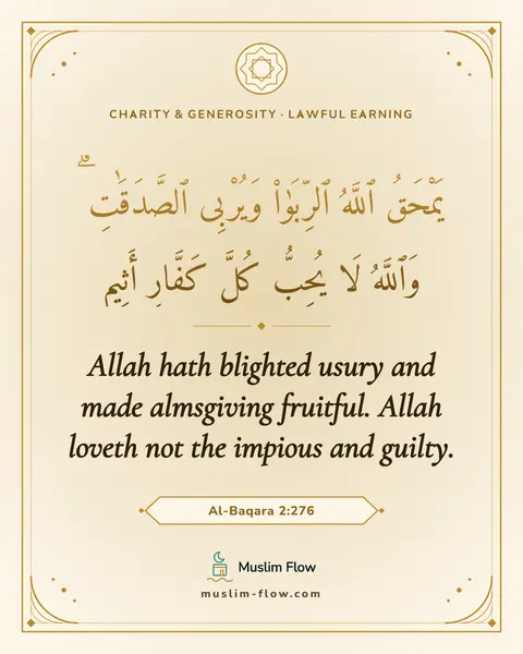 Al-Baqara 2:276: Allah hath blighted usury and made almsgiving fruitful. Allah loveth not the impious and guilty.