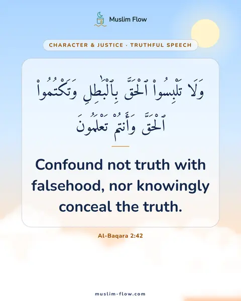 Al-Baqara 2:42: Confound not truth with falsehood, nor knowingly conceal the truth.