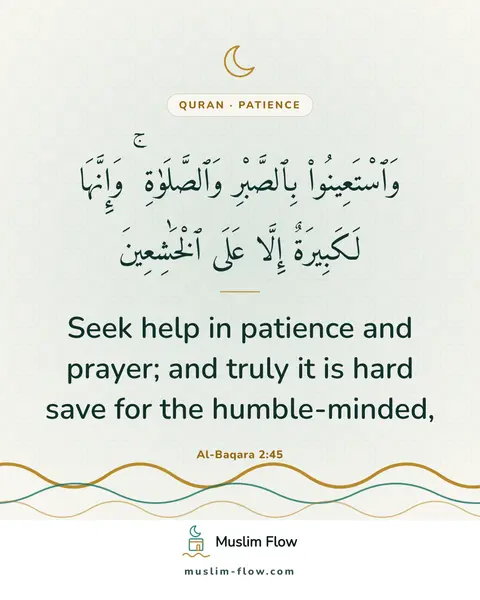 Al-Baqara 2:45: Seek help in patience and prayer; and truly it is hard save for the humble-minded,