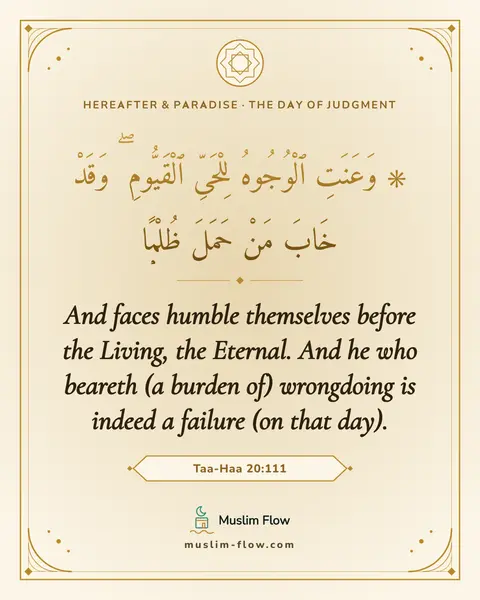Taa-Haa 20:111: And faces humble themselves before the Living, the Eternal. And he who beareth (a burden of)…