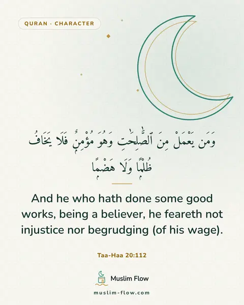Taa-Haa 20:112: And he who hath done some good works, being a believer, he feareth not injustice nor begrudging (of…