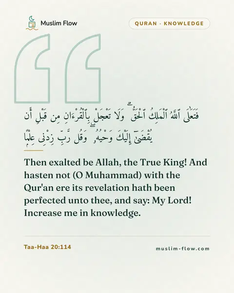 Taa-Haa 20:114: Then exalted be Allah, the True King! And hasten not (O Muhammad) with the Qur'an ere its…