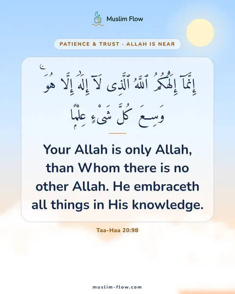 Taa-Haa 20:98: Your Allah is only Allah, than Whom there is no other Allah. He embraceth all things in His…