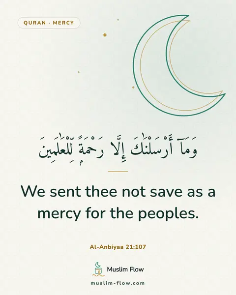 Al-Anbiyaa 21:107: We sent thee not save as a mercy for the peoples.