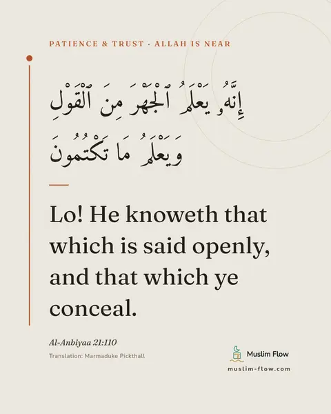 Al-Anbiyaa 21:110: Lo! He knoweth that which is said openly, and that which ye conceal.