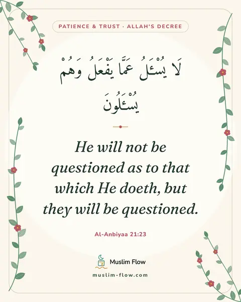 Al-Anbiyaa 21:23: He will not be questioned as to that which He doeth, but they will be questioned.