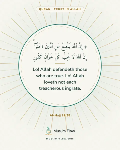 Al-Hajj 22:38: Lo! Allah defendeth those who are true. Lo! Allah loveth not each treacherous ingrate.