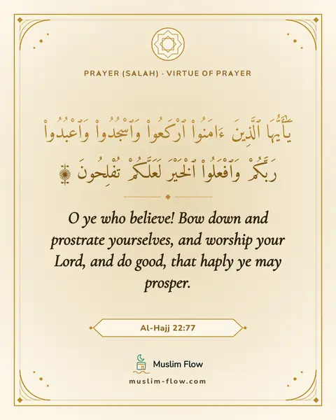 Al-Hajj 22:77: O ye who believe! Bow down and prostrate yourselves, and worship your Lord, and do good, that haply…