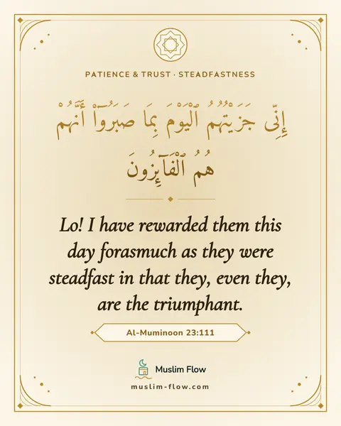 Al-Muminoon 23:111: Lo! I have rewarded them this day forasmuch as they were steadfast in that they, even they, are the…