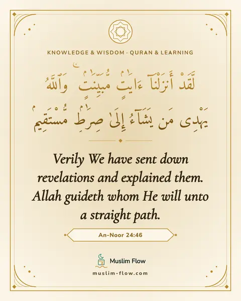 An-Noor 24:46: Verily We have sent down revelations and explained them. Allah guideth whom He will unto a straight…