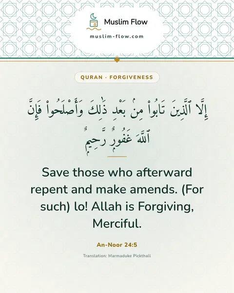 An-Noor 24:5: Save those who afterward repent and make amends. (For such) lo! Allah is Forgiving, Merciful.