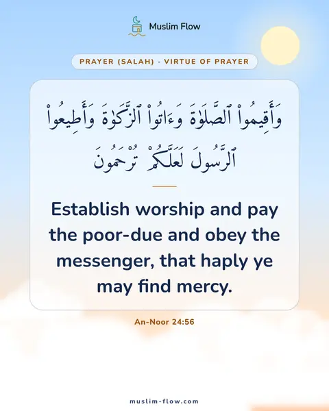 An-Noor 24:56: Establish worship and pay the poor-due and obey the messenger, that haply ye may find mercy.