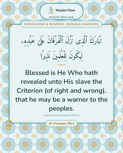 Al-Furqaan 25:1: Blessed is He Who hath revealed unto His slave the Criterion (of right and wrong), that he may be a…