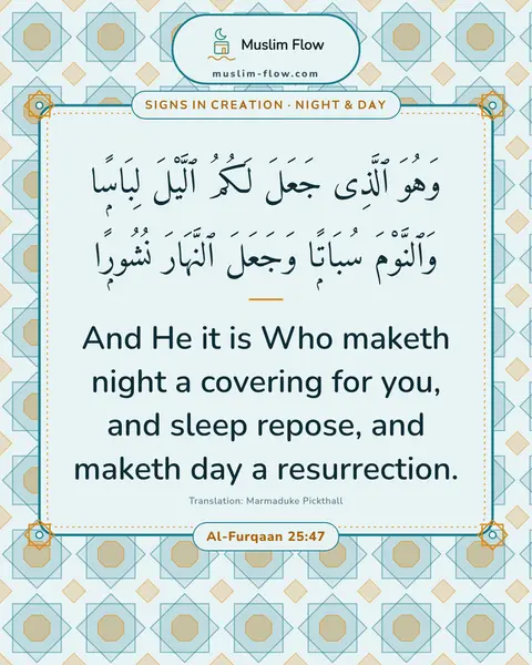 Al-Furqaan 25:47: And He it is Who maketh night a covering for you, and sleep repose, and maketh day a resurrection.