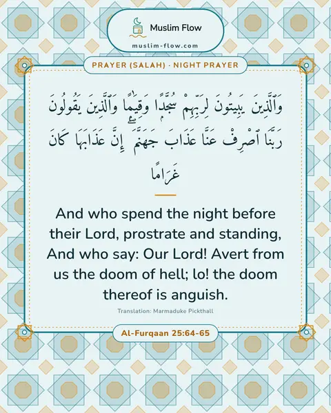 Al-Furqaan 25:64-65: And who spend the night before their Lord, prostrate and standing, And who say: Our Lord! Avert…