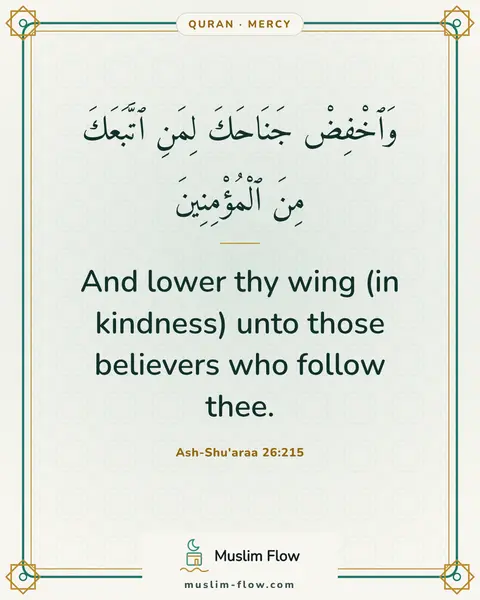 Ash-Shu'araa 26:215: And lower thy wing (in kindness) unto those believers who follow thee.