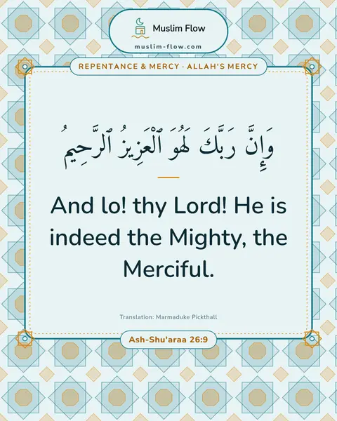 Ash-Shu'araa 26:9: And lo! thy Lord! He is indeed the Mighty, the Merciful.