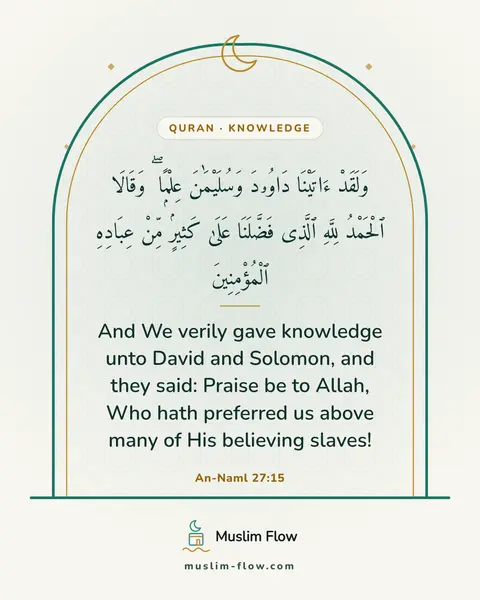 An-Naml 27:15: And We verily gave knowledge unto David and Solomon, and they said: Praise be to Allah, Who hath…