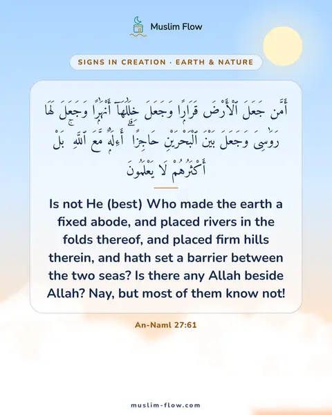 An-Naml 27:61: Is not He (best) Who made the earth a fixed abode, and placed rivers in the folds thereof, and…