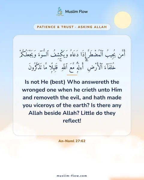 An-Naml 27:62: Is not He (best) Who answereth the wronged one when he crieth unto Him and removeth the evil, and…