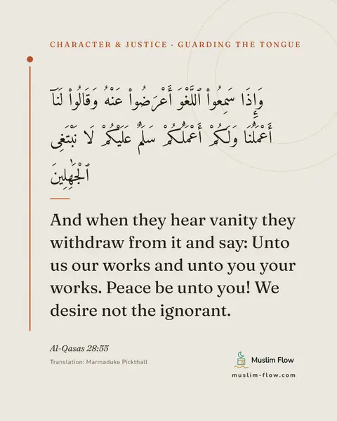 Al-Qasas 28:55: And when they hear vanity they withdraw from it and say: Unto us our works and unto you your works…
