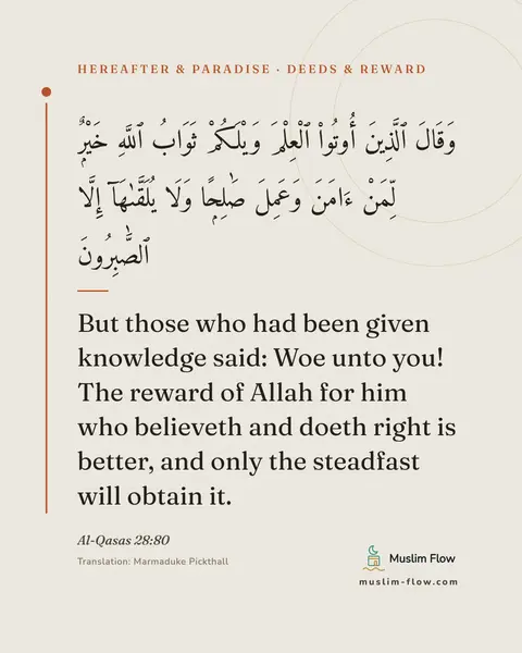 Al-Qasas 28:80: But those who had been given knowledge said: Woe unto you! The reward of Allah for him who…