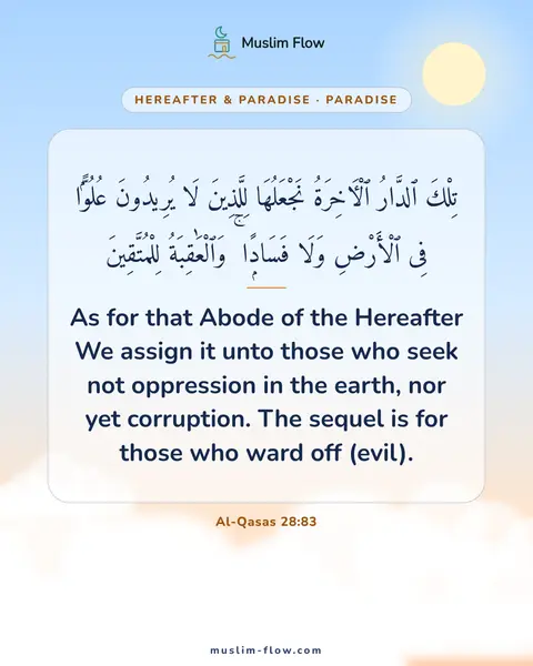 Al-Qasas 28:83: As for that Abode of the Hereafter We assign it unto those who seek not oppression in the earth…
