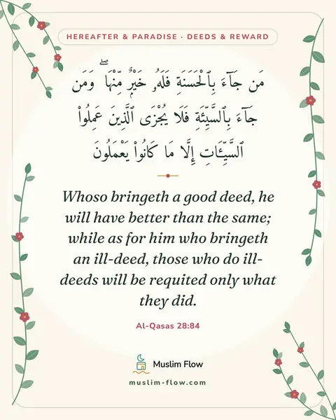 Al-Qasas 28:84: Whoso bringeth a good deed, he will have better than the same; while as for him who bringeth an…