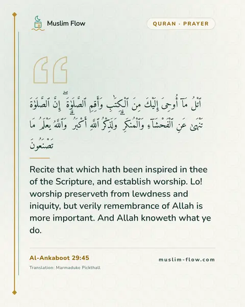Al-Ankaboot 29:45: Recite that which hath been inspired in thee of the Scripture, and establish worship. Lo! worship…