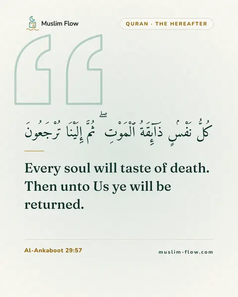 Al-Ankaboot 29:57: Every soul will taste of death. Then unto Us ye will be returned.