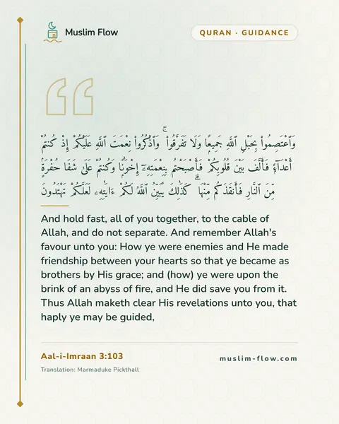Aal-i-Imraan 3:103: And hold fast, all of you together, to the cable of Allah, and do not separate. And remember…