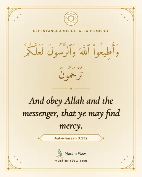 Aal-i-Imraan 3:132: And obey Allah and the messenger, that ye may find mercy.