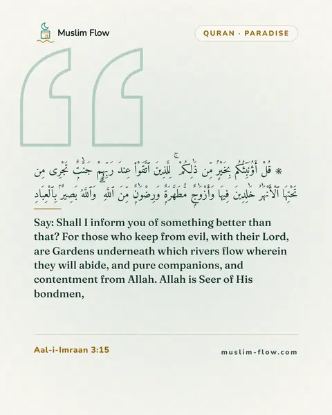 Aal-i-Imraan 3:15: Say: Shall I inform you of something better than that? For those who keep from evil, with their…