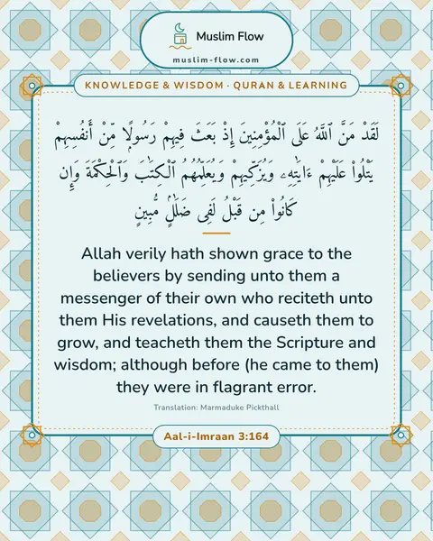Aal-i-Imraan 3:164: Allah verily hath shown grace to the believers by sending unto them a messenger of their own who…