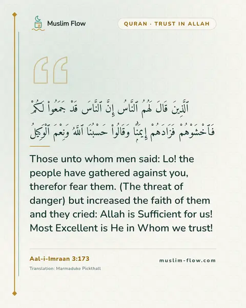 Aal-i-Imraan 3:173: Those unto whom men said: Lo! the people have gathered against you, therefor fear them. (The threat…