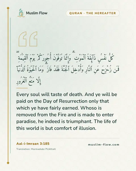 Aal-i-Imraan 3:185: Every soul will taste of death. And ye will be paid on the Day of Resurrection only that which ye…