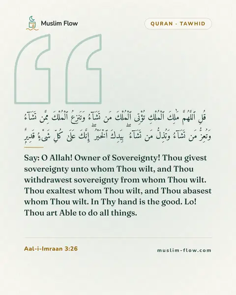 Aal-i-Imraan 3:26: Say: O Allah! Owner of Sovereignty! Thou givest sovereignty unto whom Thou wilt, and Thou…