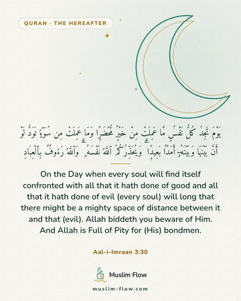 Aal-i-Imraan 3:30: On the Day when every soul will find itself confronted with all that it hath done of good and all…