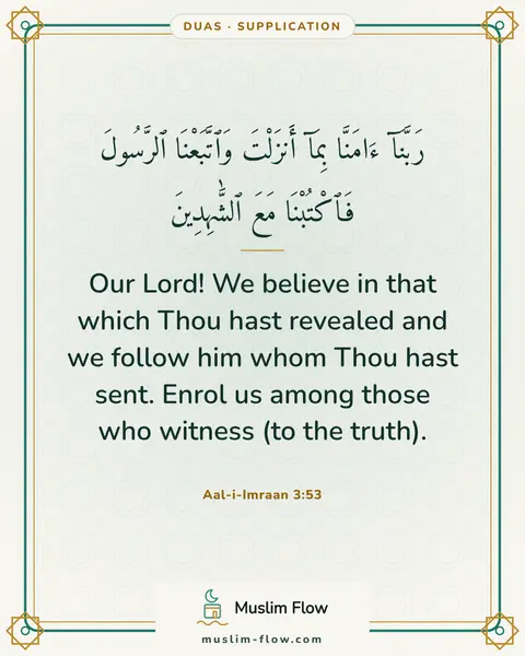 Aal-i-Imraan 3:53: Our Lord! We believe in that which Thou hast revealed and we follow him whom Thou hast sent. Enrol…