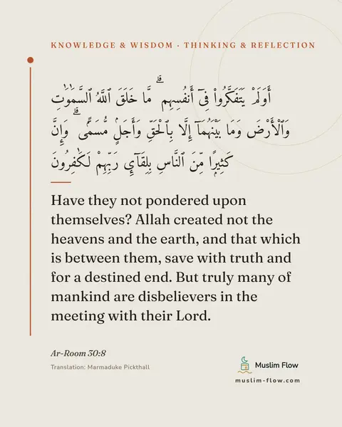 Ar-Room 30:8: Have they not pondered upon themselves? Allah created not the heavens and the earth, and that which…