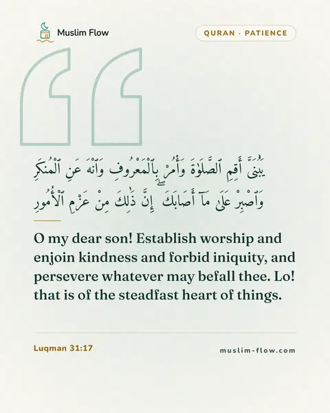 Luqman 31:17: O my dear son! Establish worship and enjoin kindness and forbid iniquity, and persevere whatever…