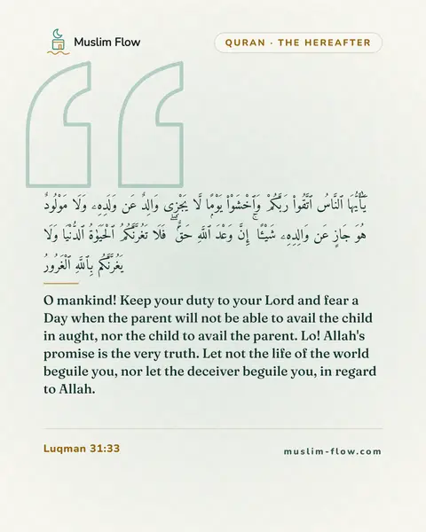 Luqman 31:33: O mankind! Keep your duty to your Lord and fear a Day when the parent will not be able to avail the…