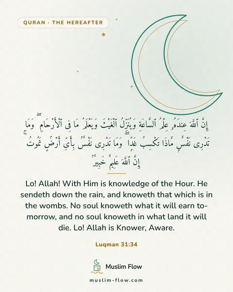 Luqman 31:34: Lo! Allah! With Him is knowledge of the Hour. He sendeth down the rain, and knoweth that which is…
