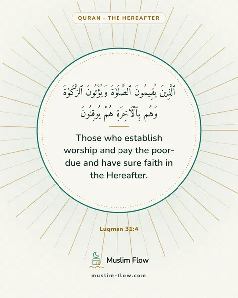 Luqman 31:4: Those who establish worship and pay the poor-due and have sure faith in the Hereafter.