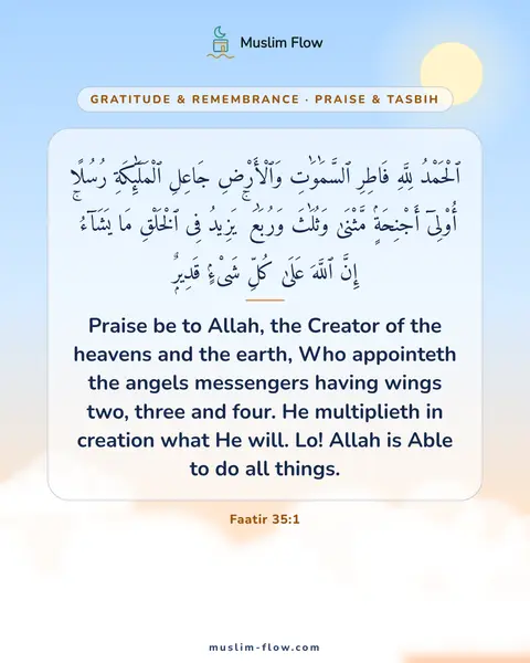 Faatir 35:1: Praise be to Allah, the Creator of the heavens and the earth, Who appointeth the angels messengers…